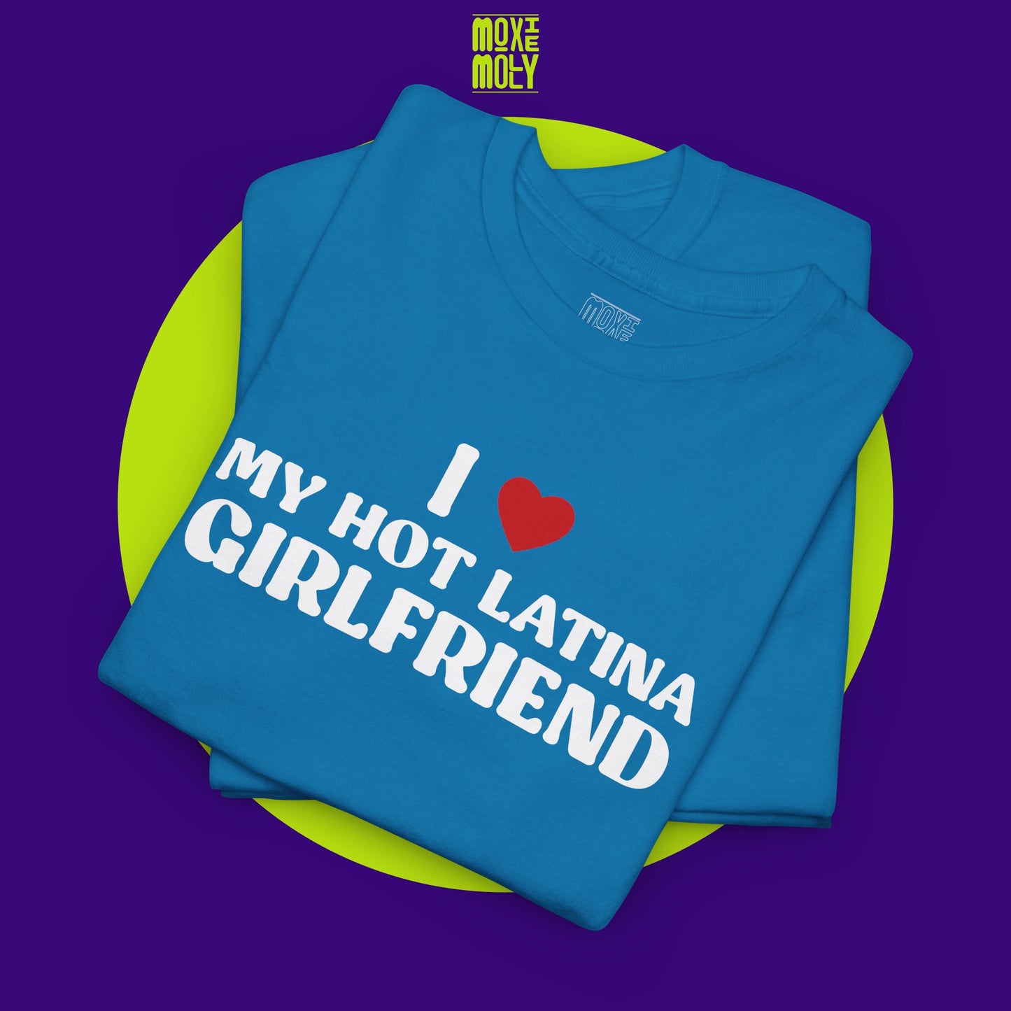 I Love My Hot Latina Girlfriend Tee