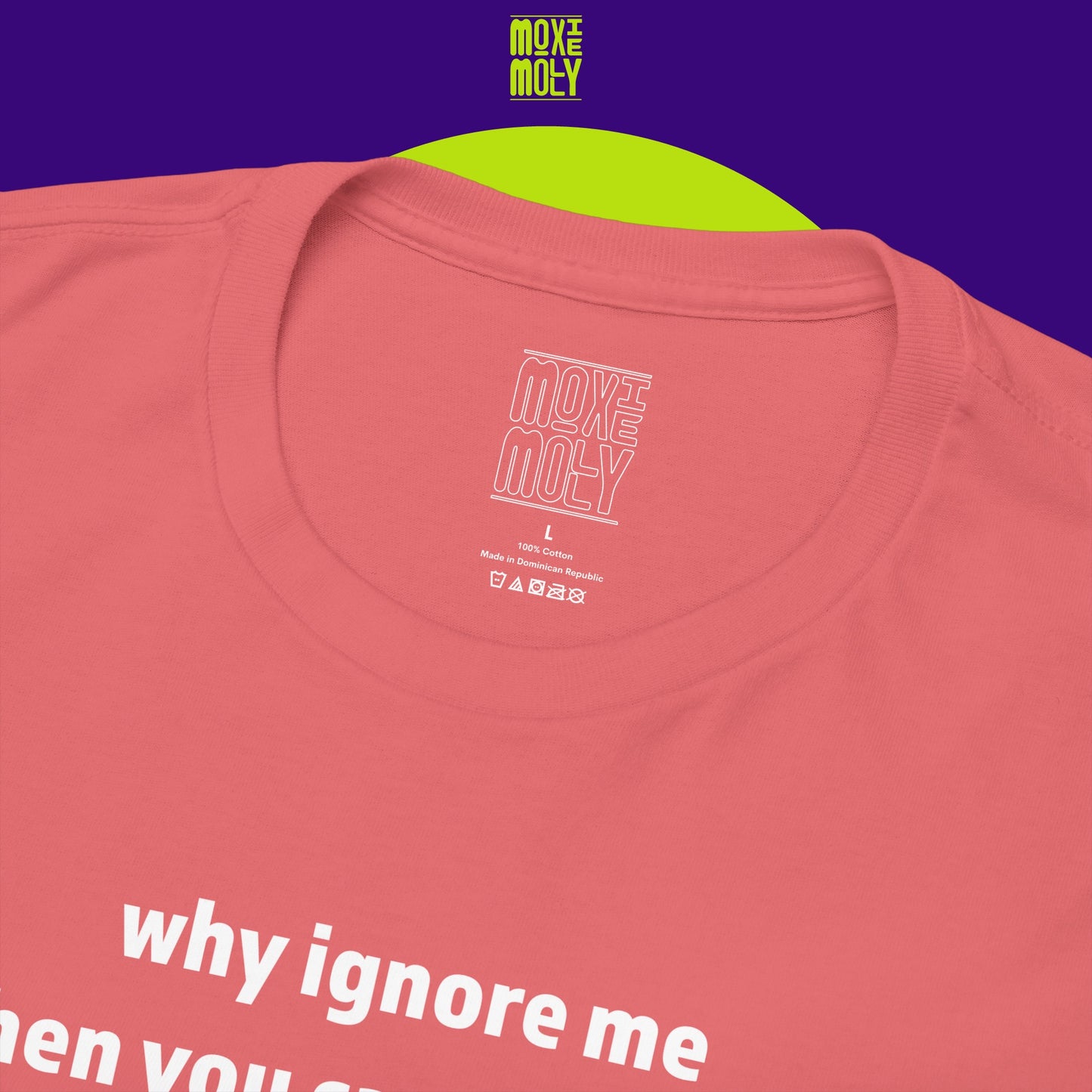 Why Ignore Me When You Can Adore Me Tee