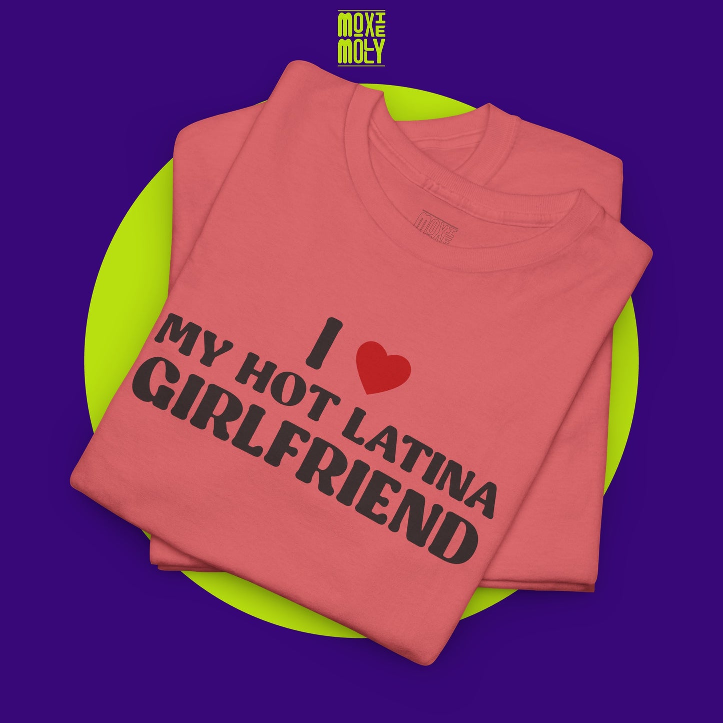 I Love My Hot Latina Girlfriend Tee