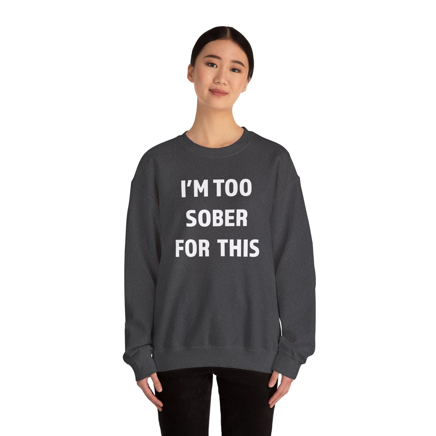 I'm Too Sober For This Sweatshirt