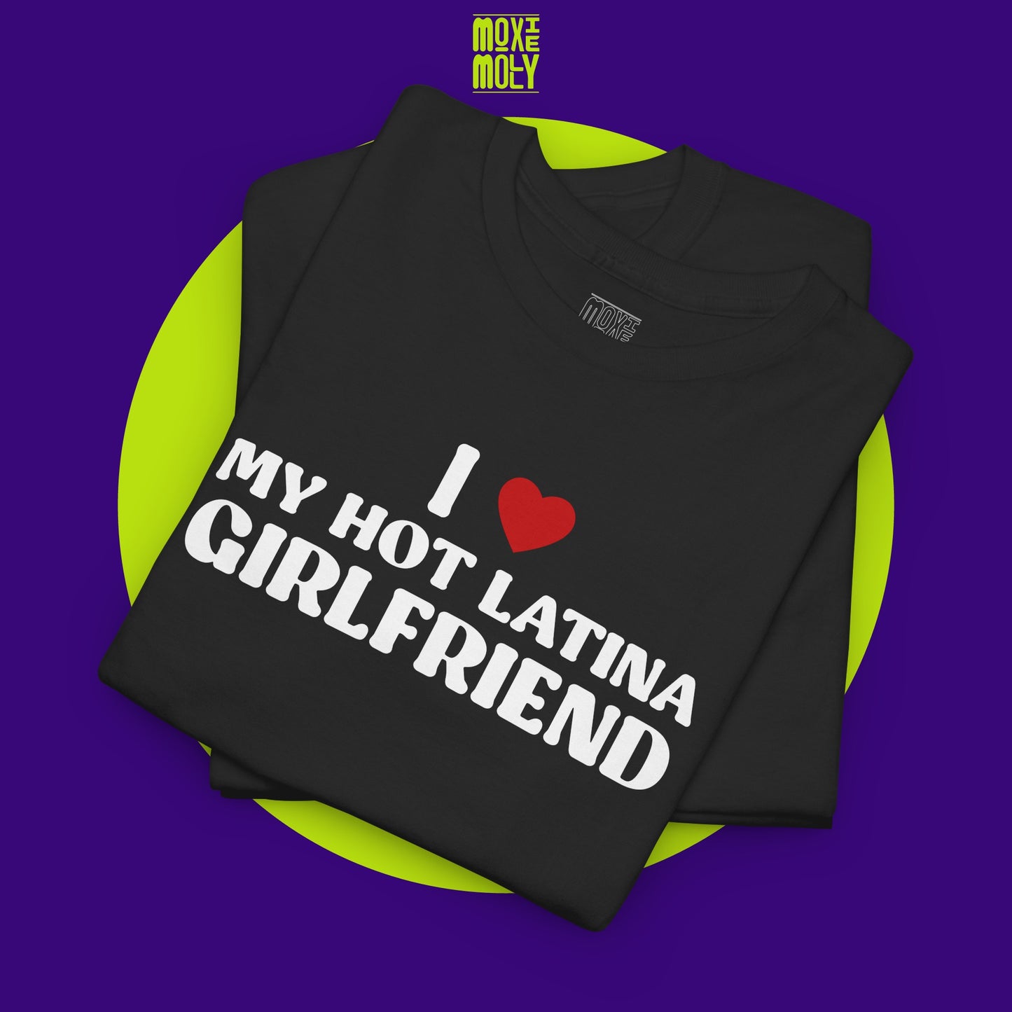 I Love My Hot Latina Girlfriend Tee