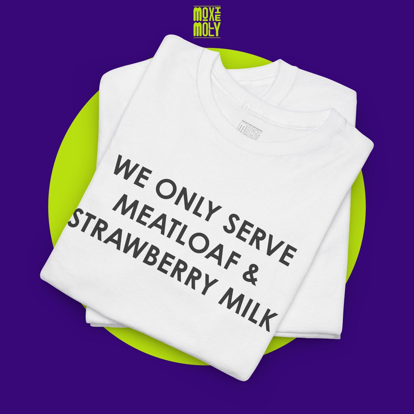 We Only Serve Meatloaf and Strawberry Milk Tee