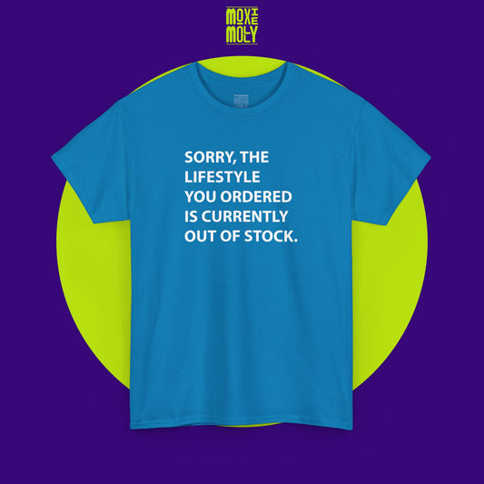 Sorry, The Lifestyle You Ordered Is Currently Out Of Stock Tee