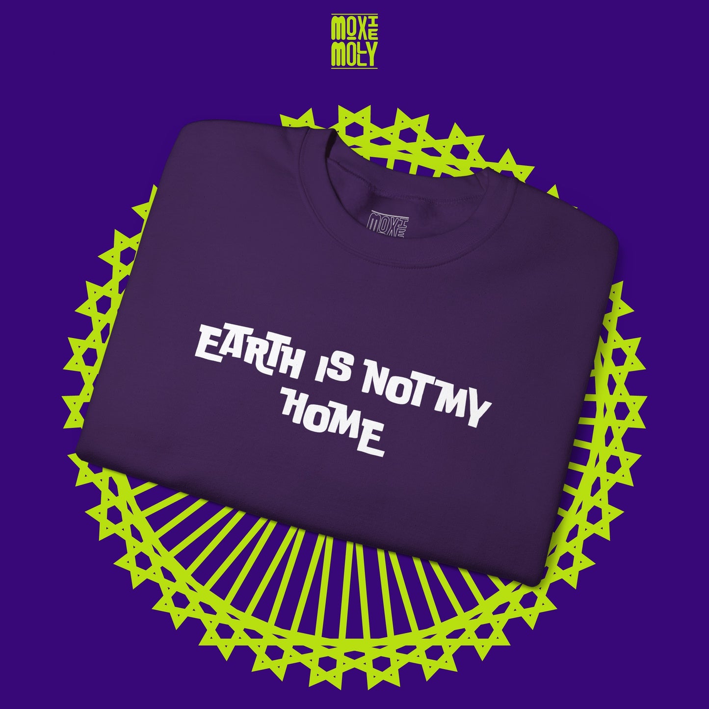 Earth Is Not My Home Sweatshirt