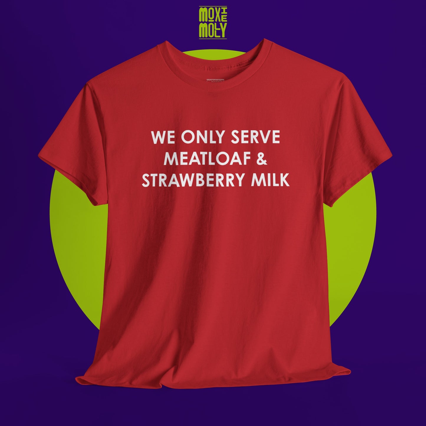 We Only Serve Meatloaf and Strawberry Milk Tee