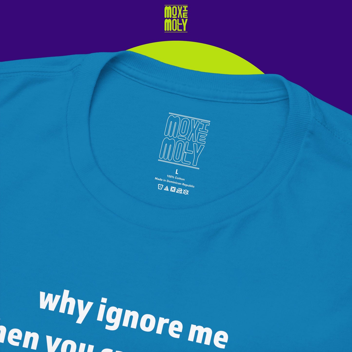 Why Ignore Me When You Can Adore Me Tee