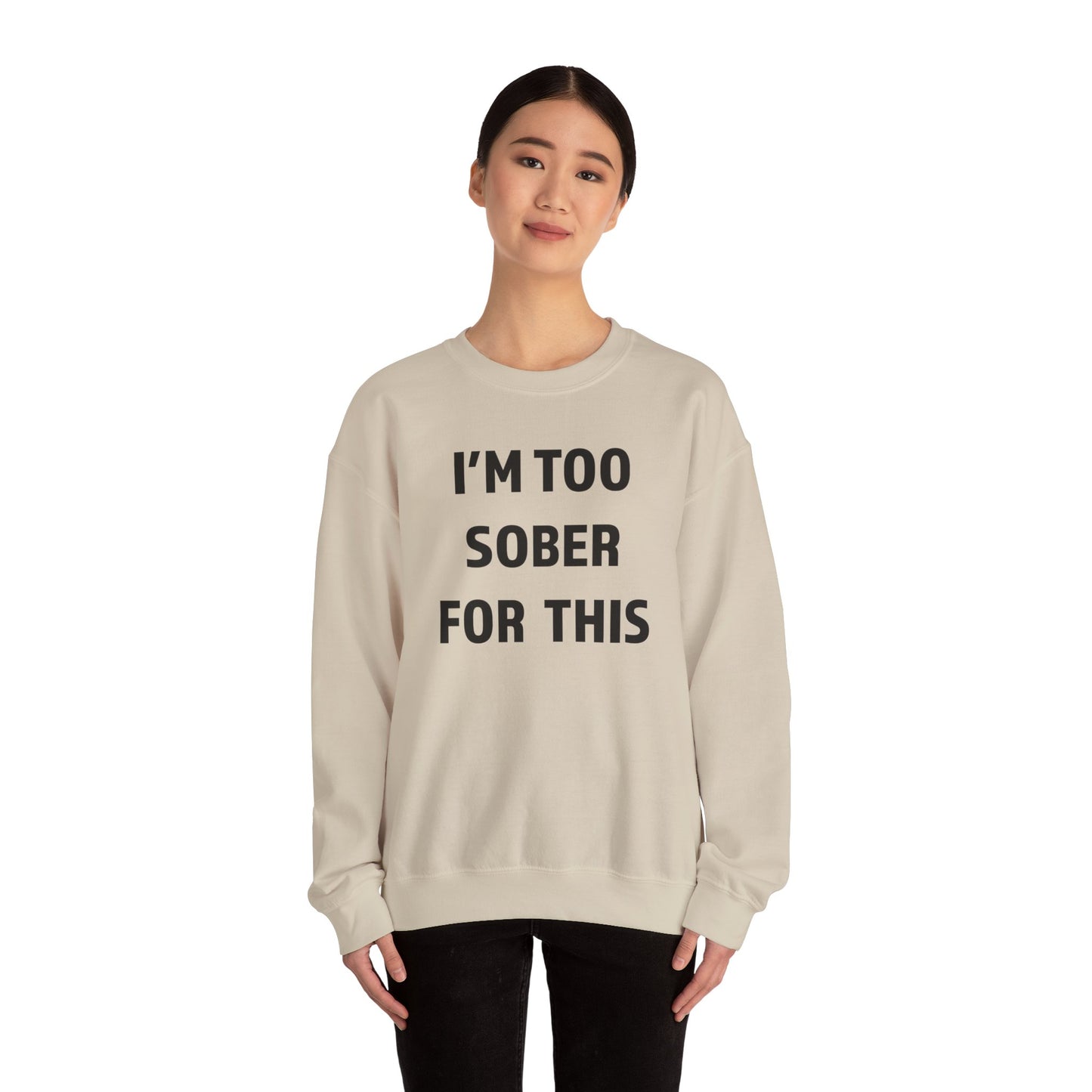 I'm Too Sober For This Sweatshirt