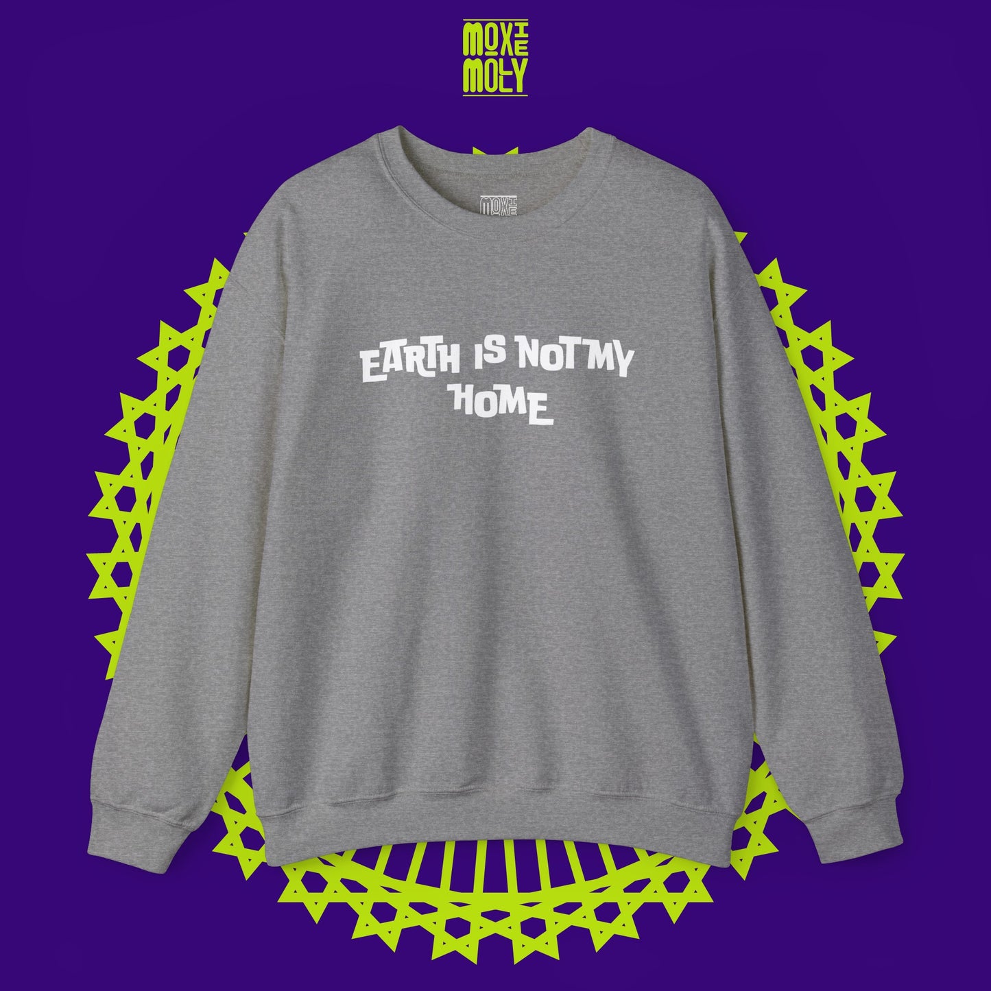 Earth Is Not My Home Sweatshirt