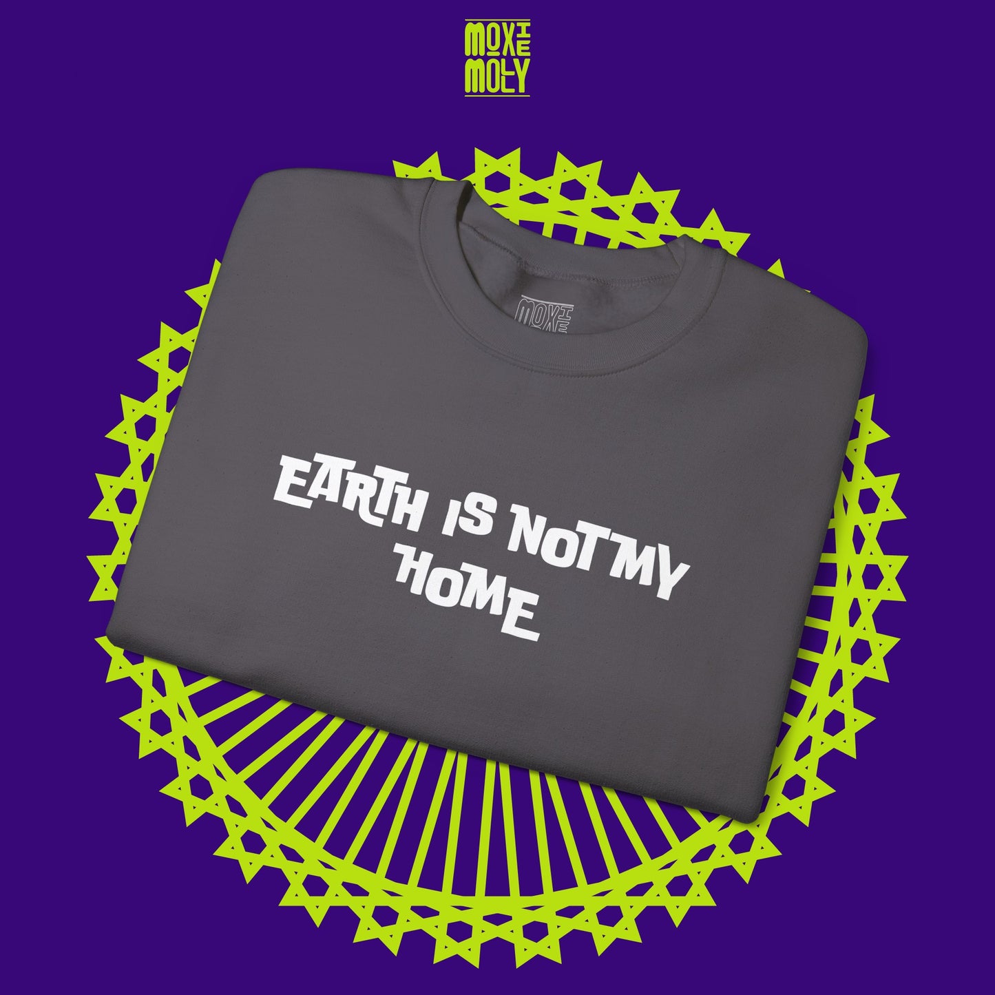 Earth Is Not My Home Sweatshirt