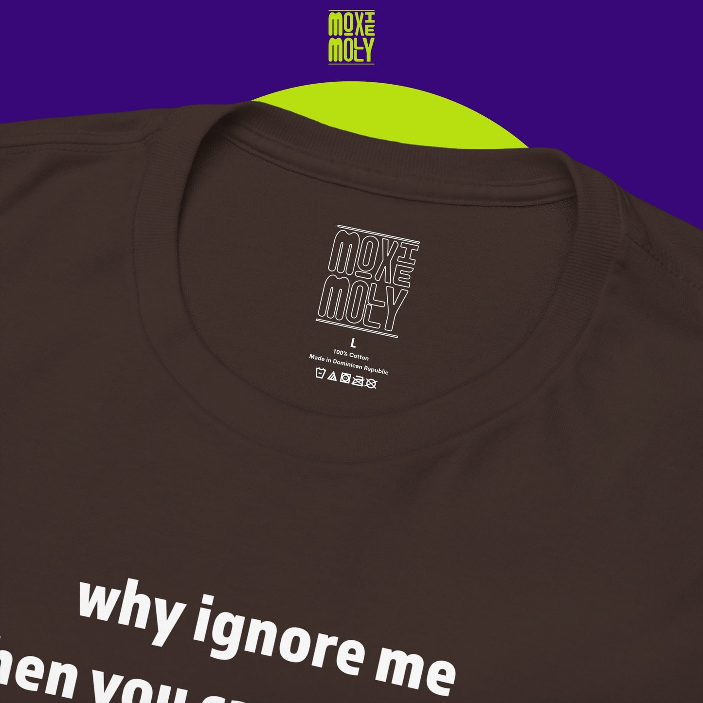 Why Ignore Me When You Can Adore Me Tee