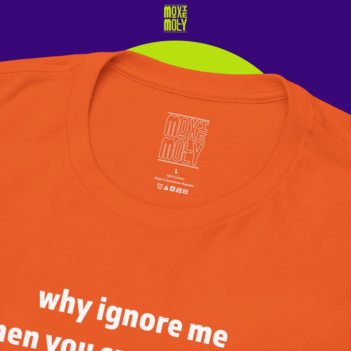 Why Ignore Me When You Can Adore Me Tee