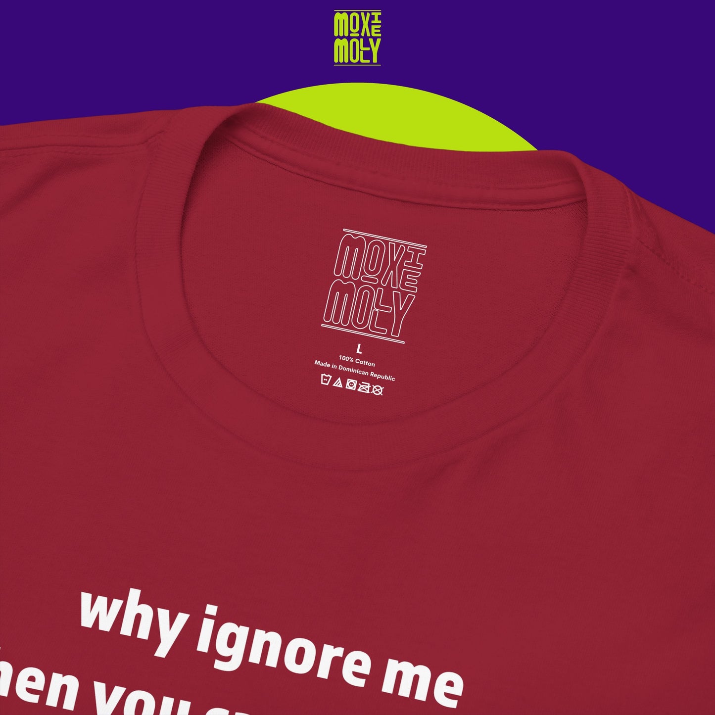 Why Ignore Me When You Can Adore Me Tee