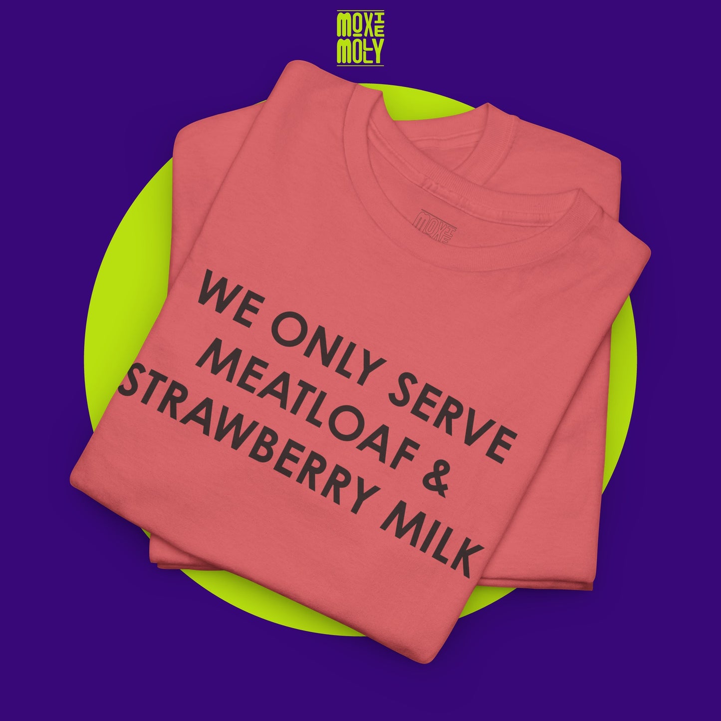 We Only Serve Meatloaf and Strawberry Milk Tee