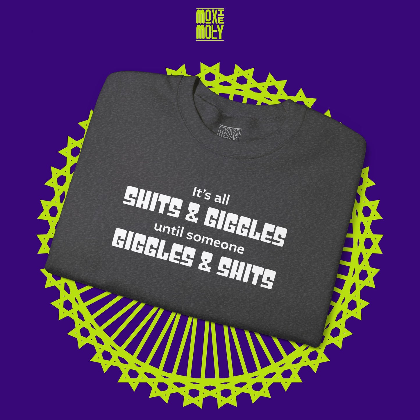 It's All Shits Giggles Until Someone Giggles Shits Sweatshirt