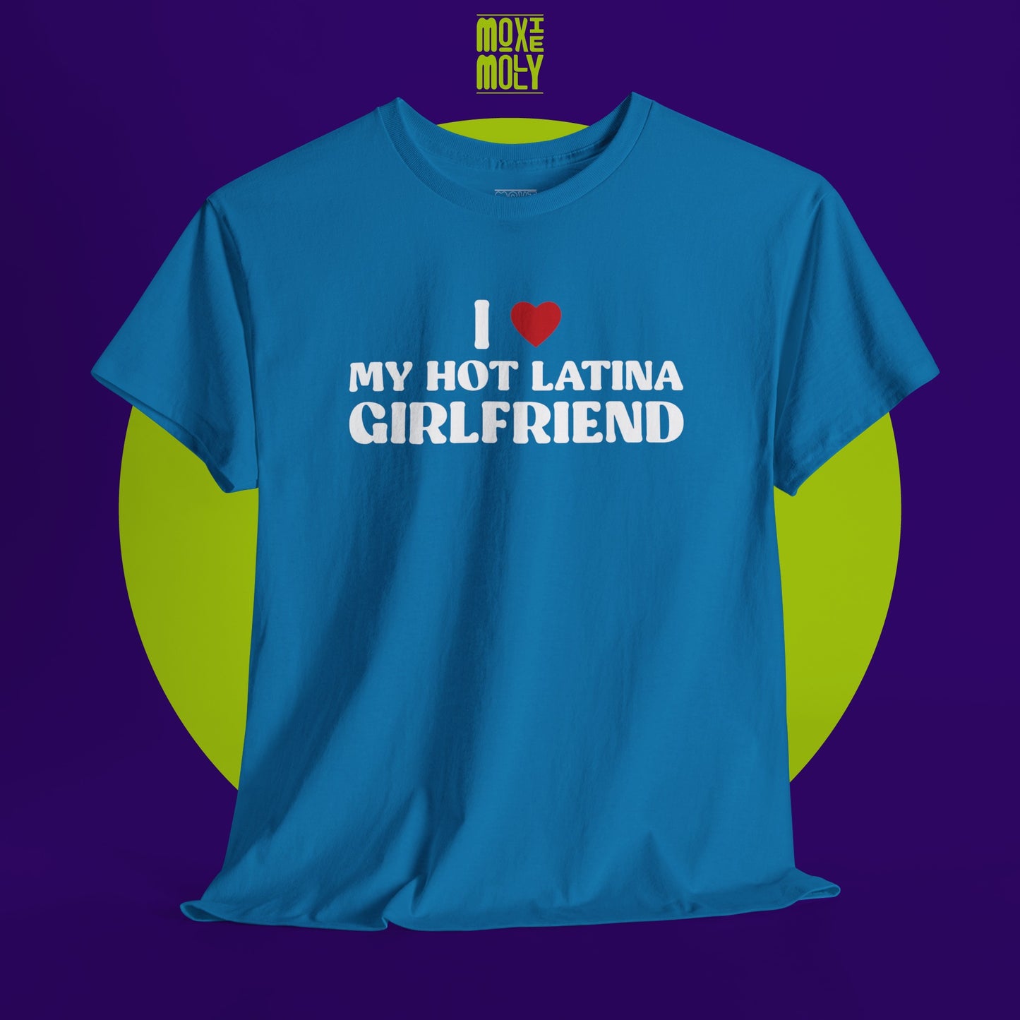 I Love My Hot Latina Girlfriend Tee