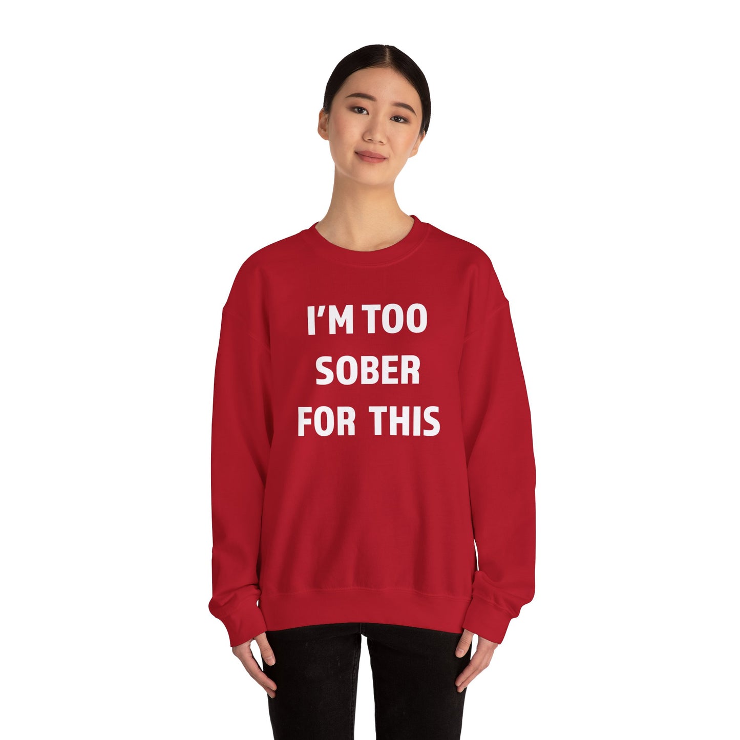 I'm Too Sober For This Sweatshirt