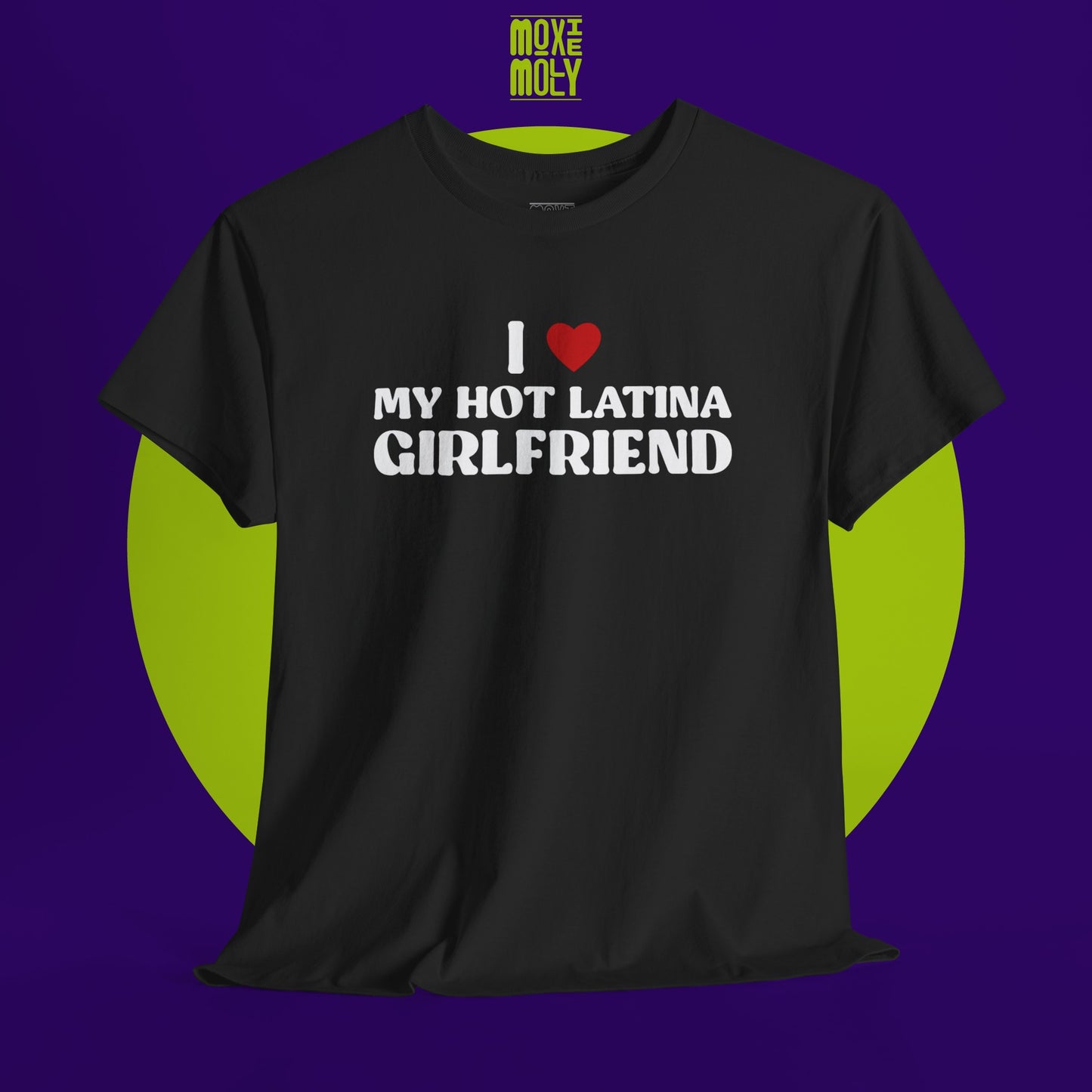 I Love My Hot Latina Girlfriend Tee