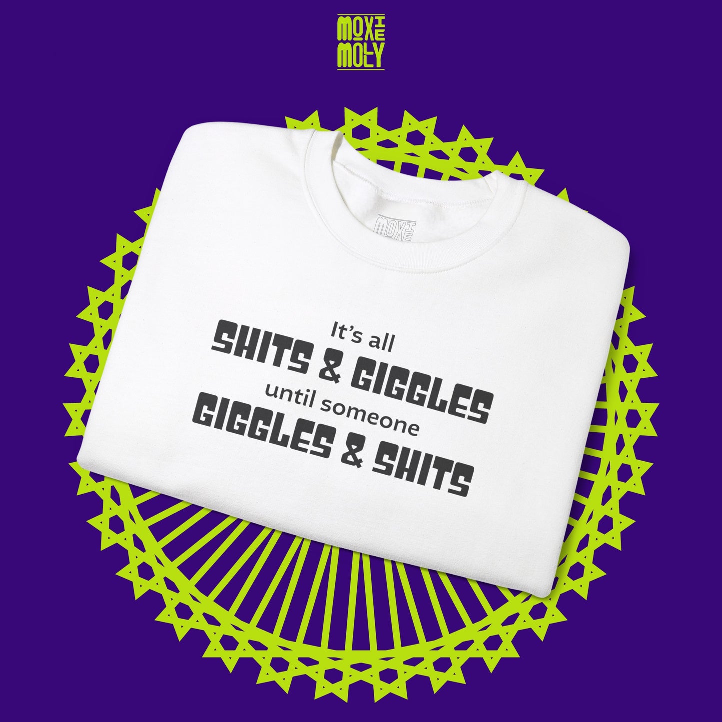 It's All Shits Giggles Until Someone Giggles Shits Sweatshirt