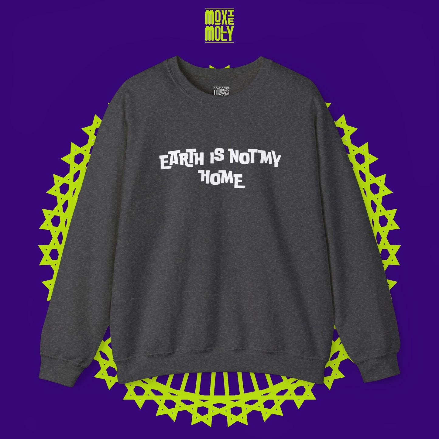 Earth Is Not My Home Sweatshirt