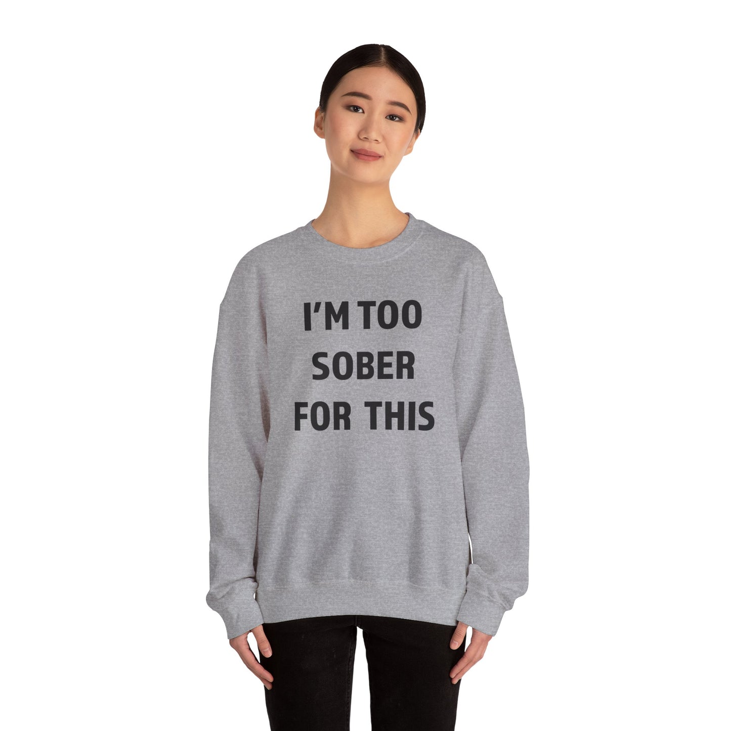 I'm Too Sober For This Sweatshirt