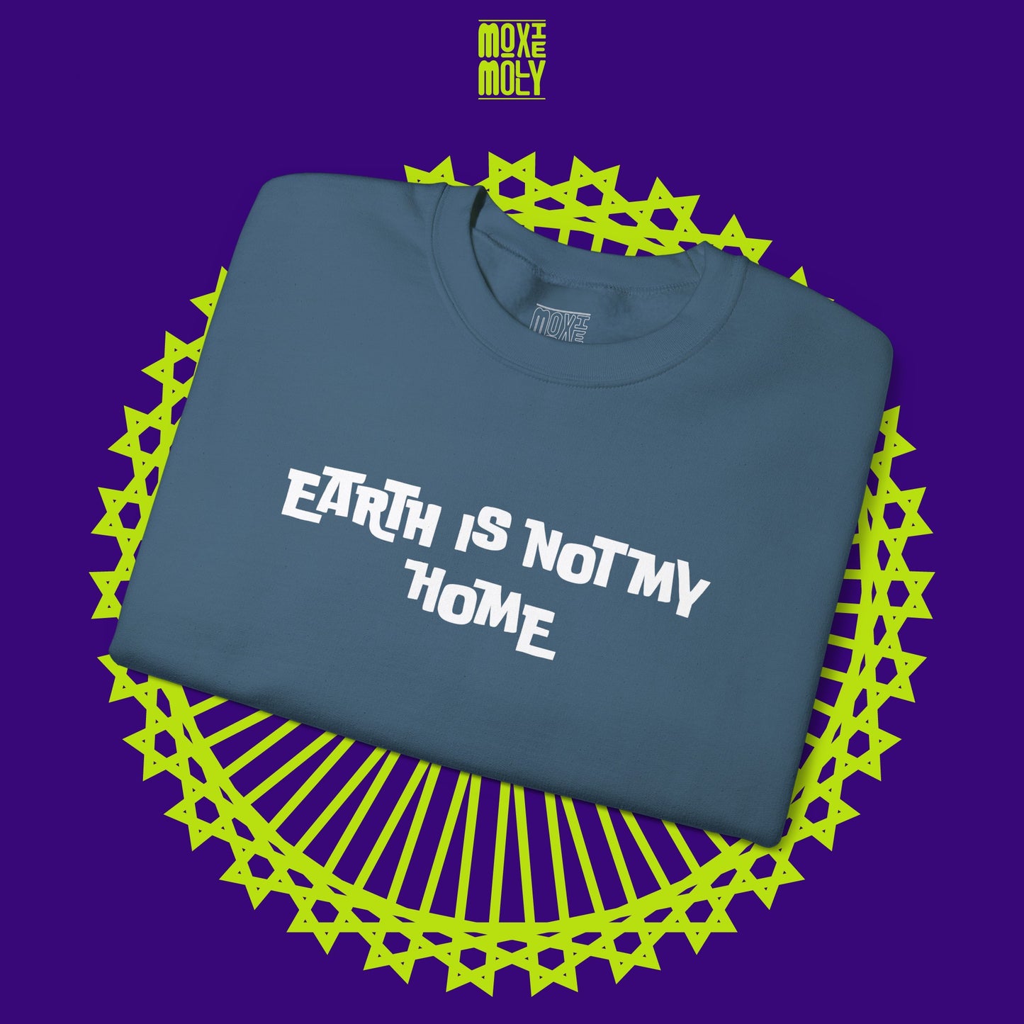 Earth Is Not My Home Sweatshirt