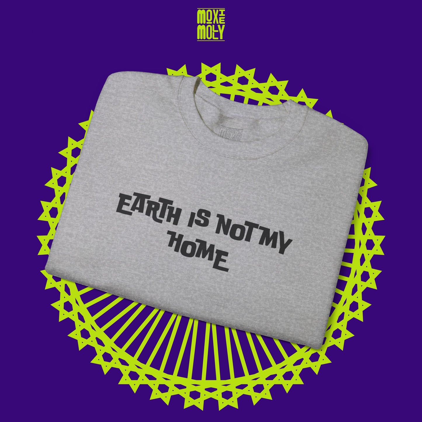 Earth Is Not My Home Sweatshirt