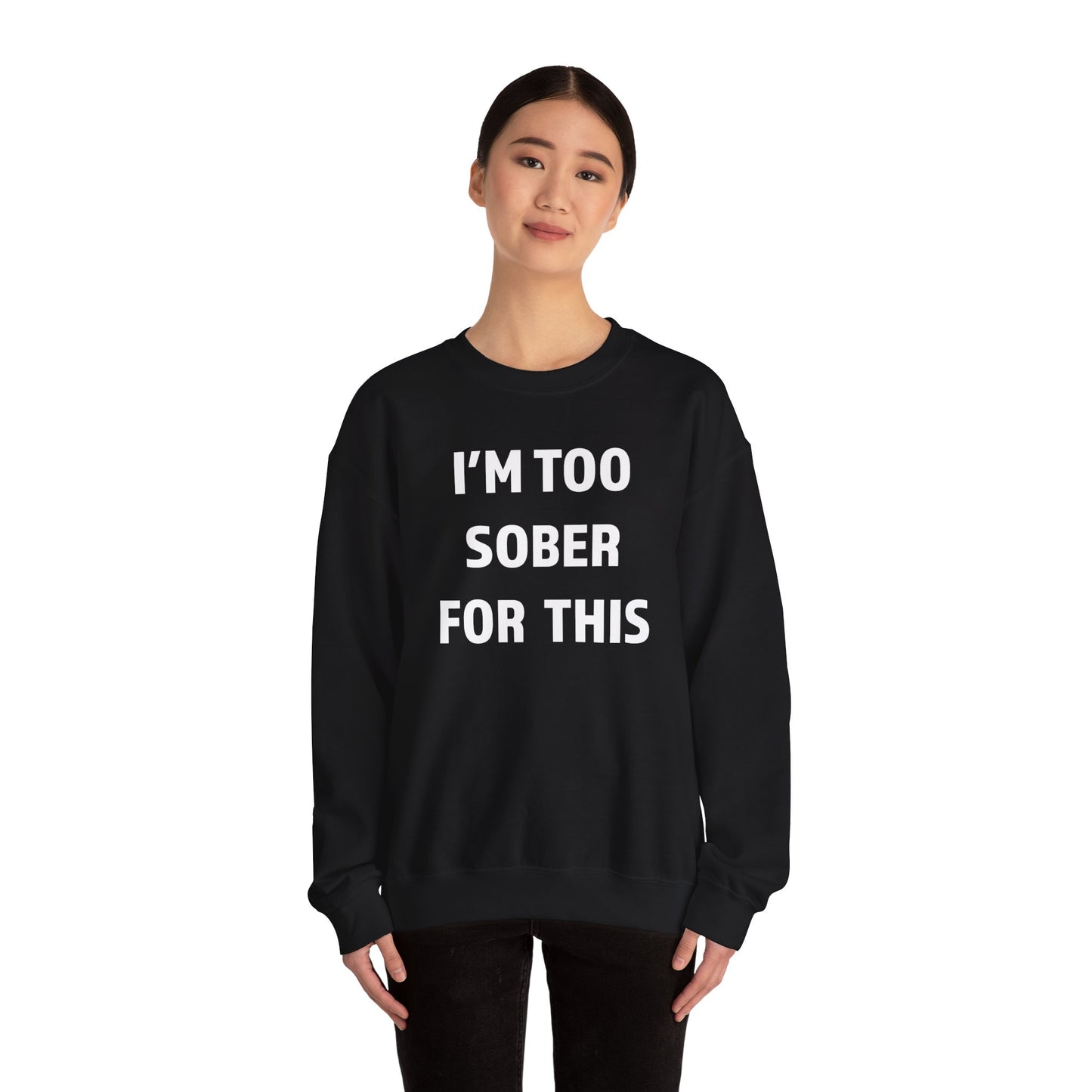 I'm Too Sober For This Sweatshirt