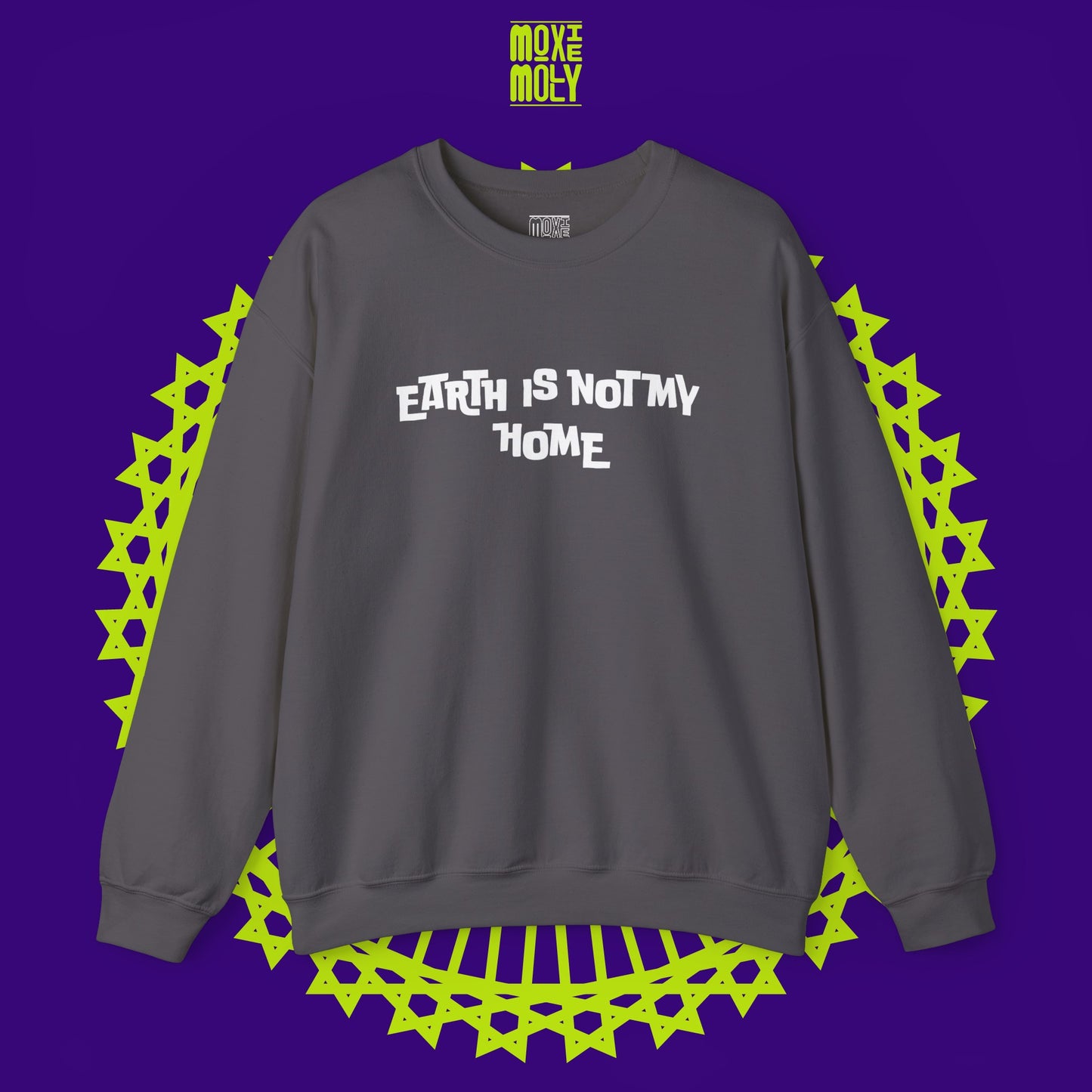 Earth Is Not My Home Sweatshirt