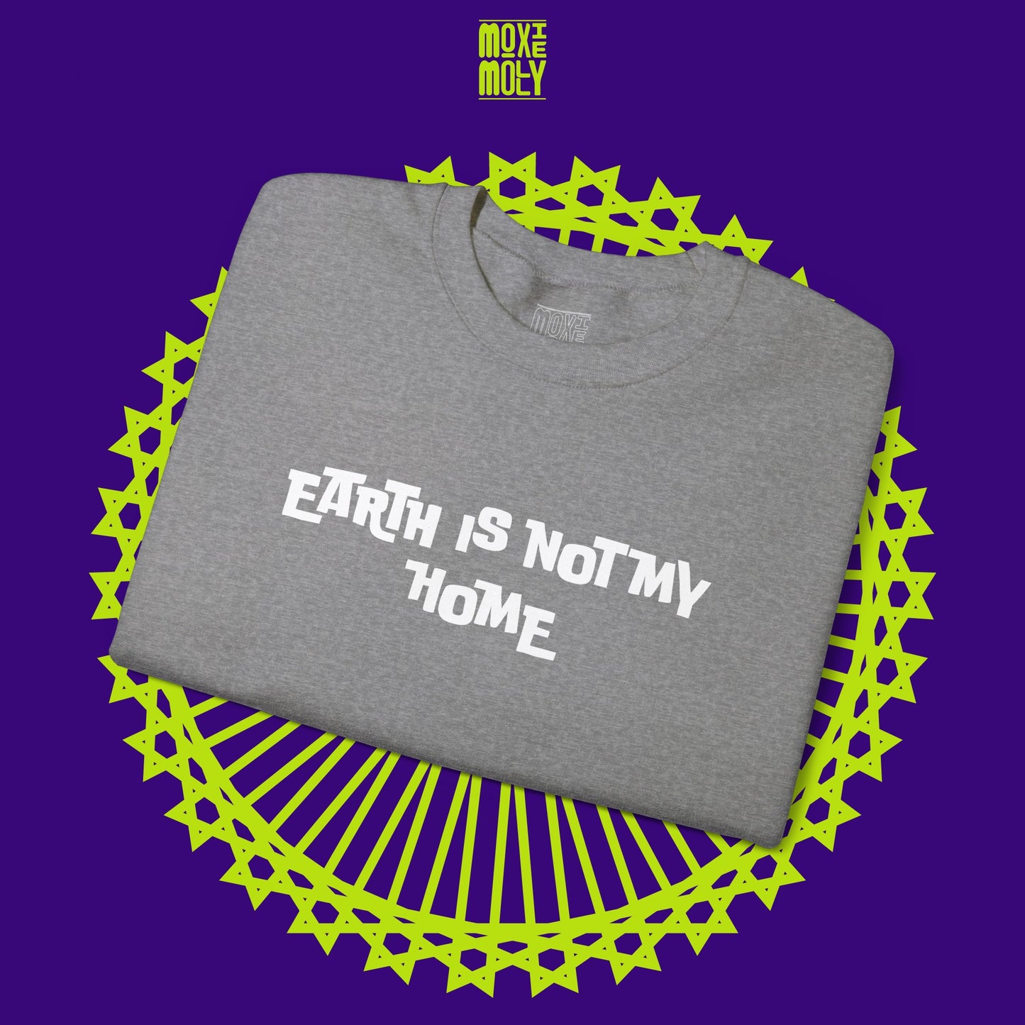 Earth Is Not My Home Sweatshirt