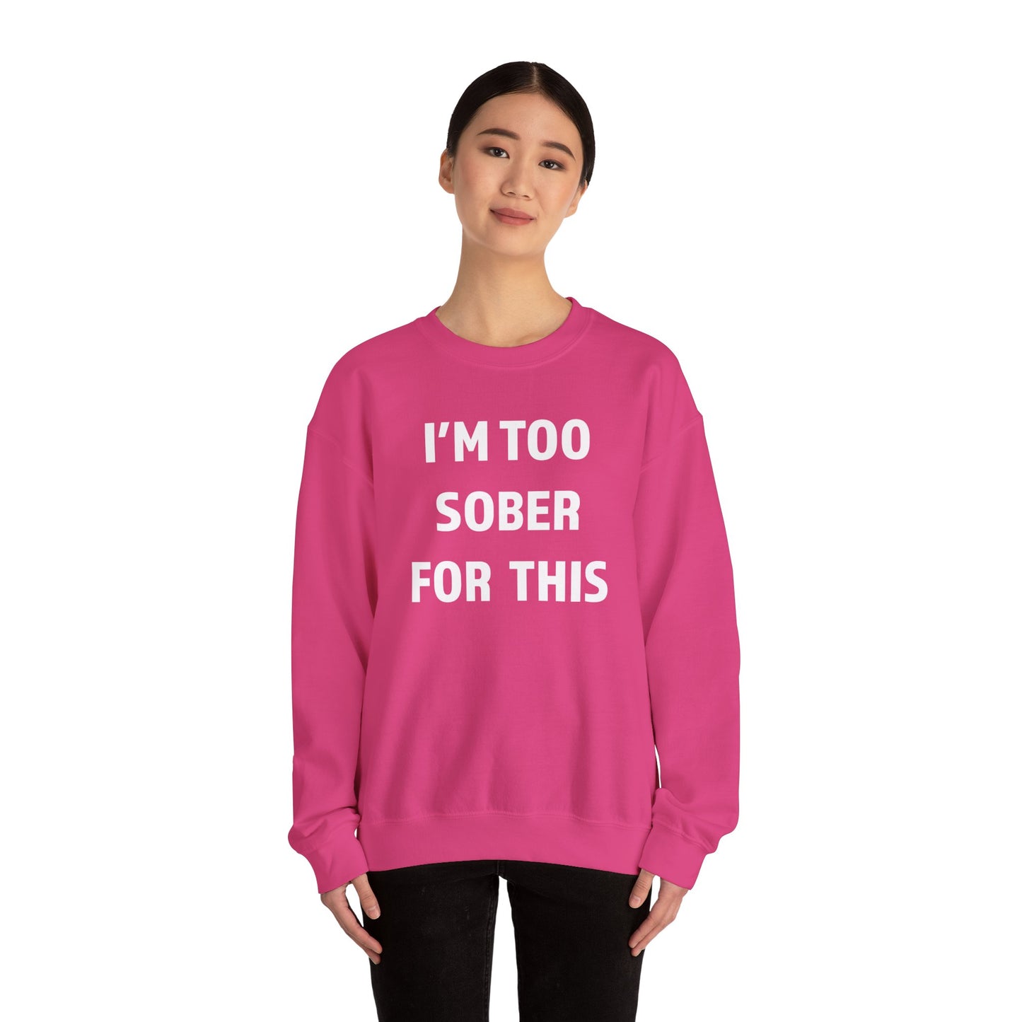 I'm Too Sober For This Sweatshirt