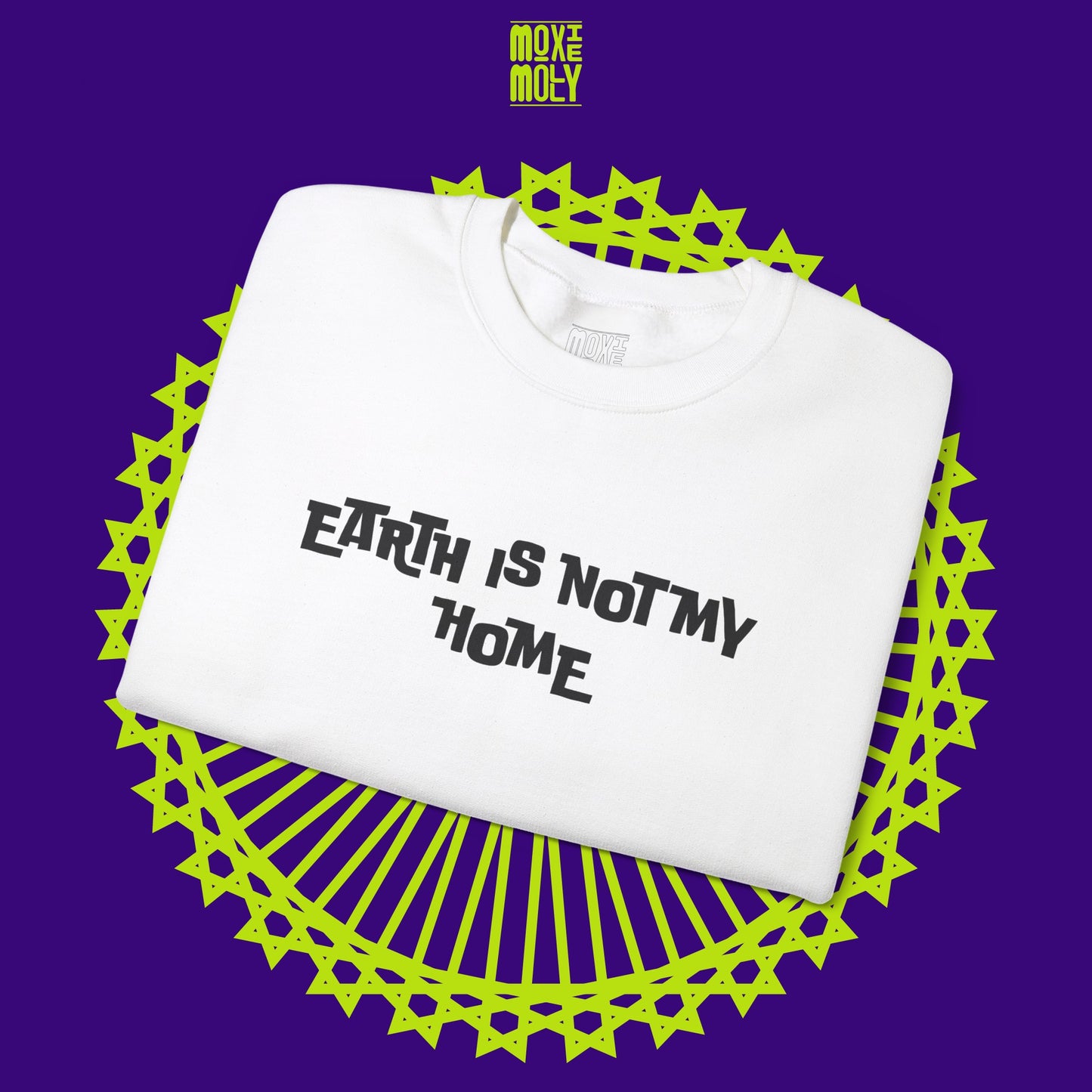 Earth Is Not My Home Sweatshirt