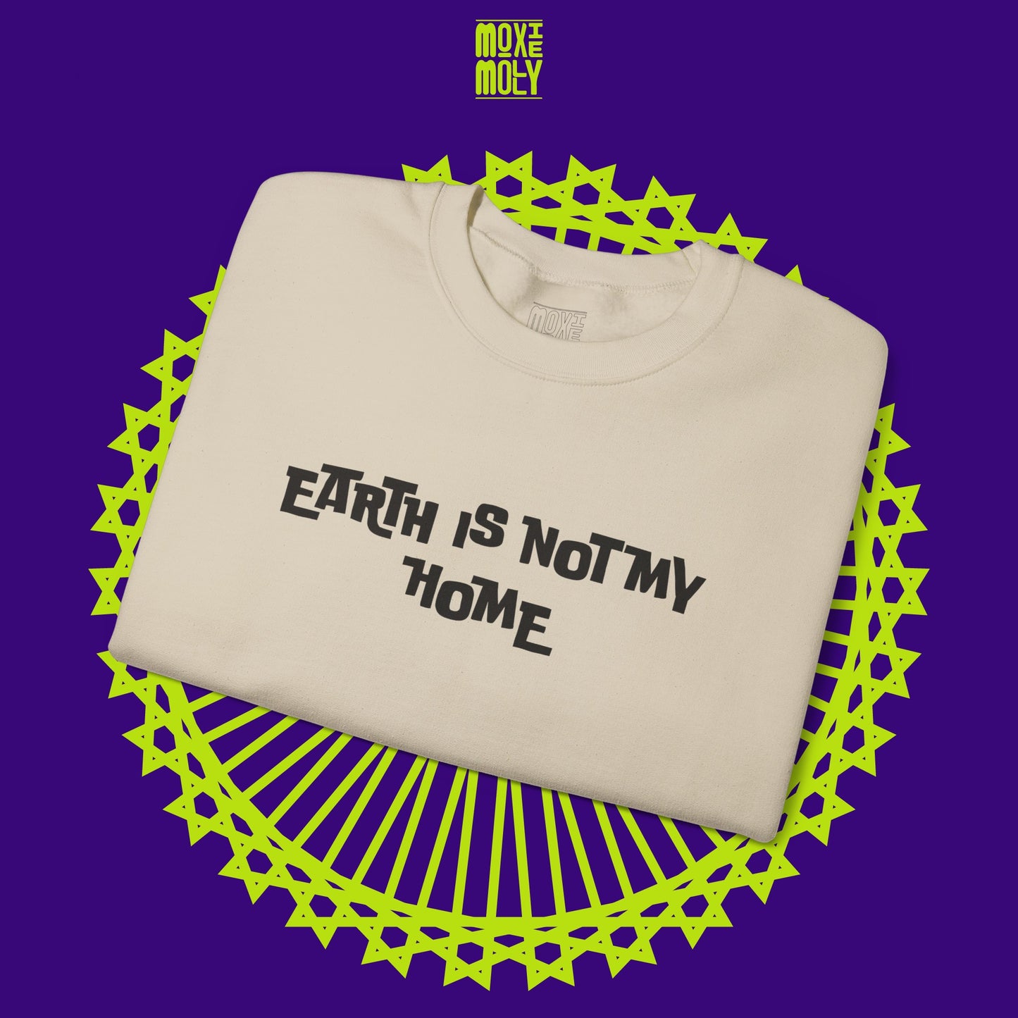 Earth Is Not My Home Sweatshirt