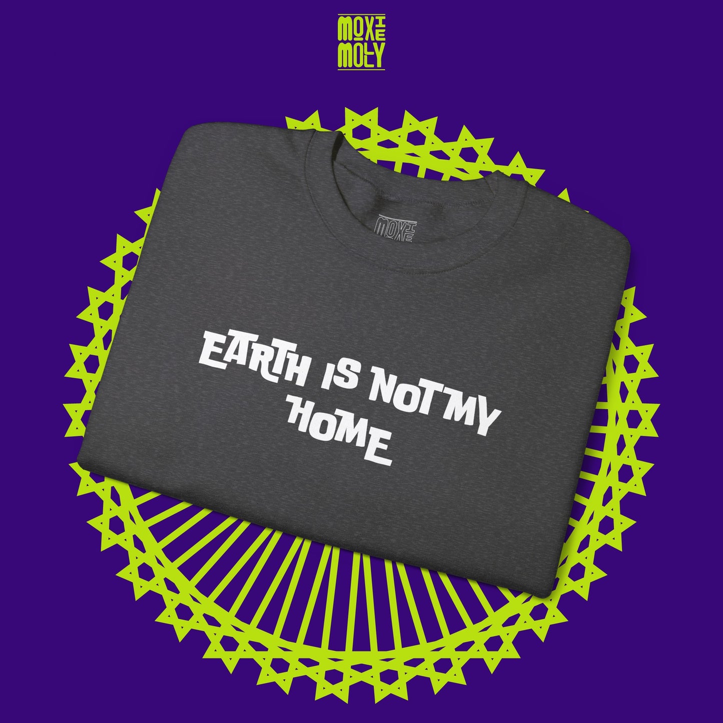 Earth Is Not My Home Sweatshirt