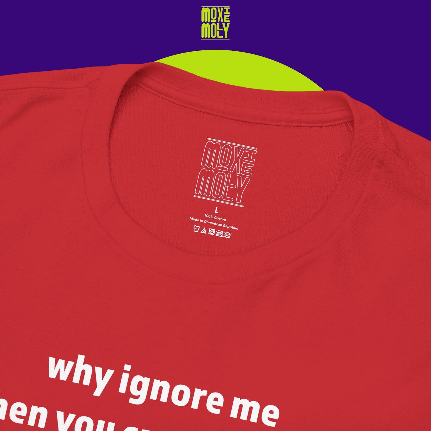 Why Ignore Me When You Can Adore Me Tee