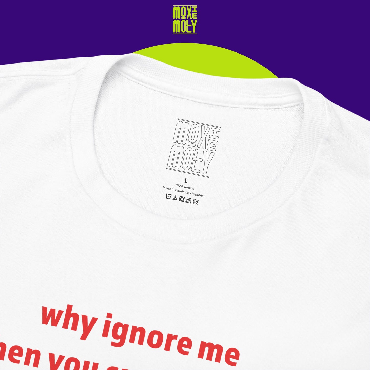 Why Ignore Me When You Can Adore Me Tee