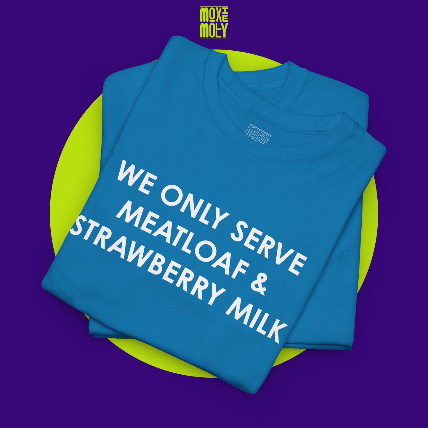 We Only Serve Meatloaf and Strawberry Milk Tee