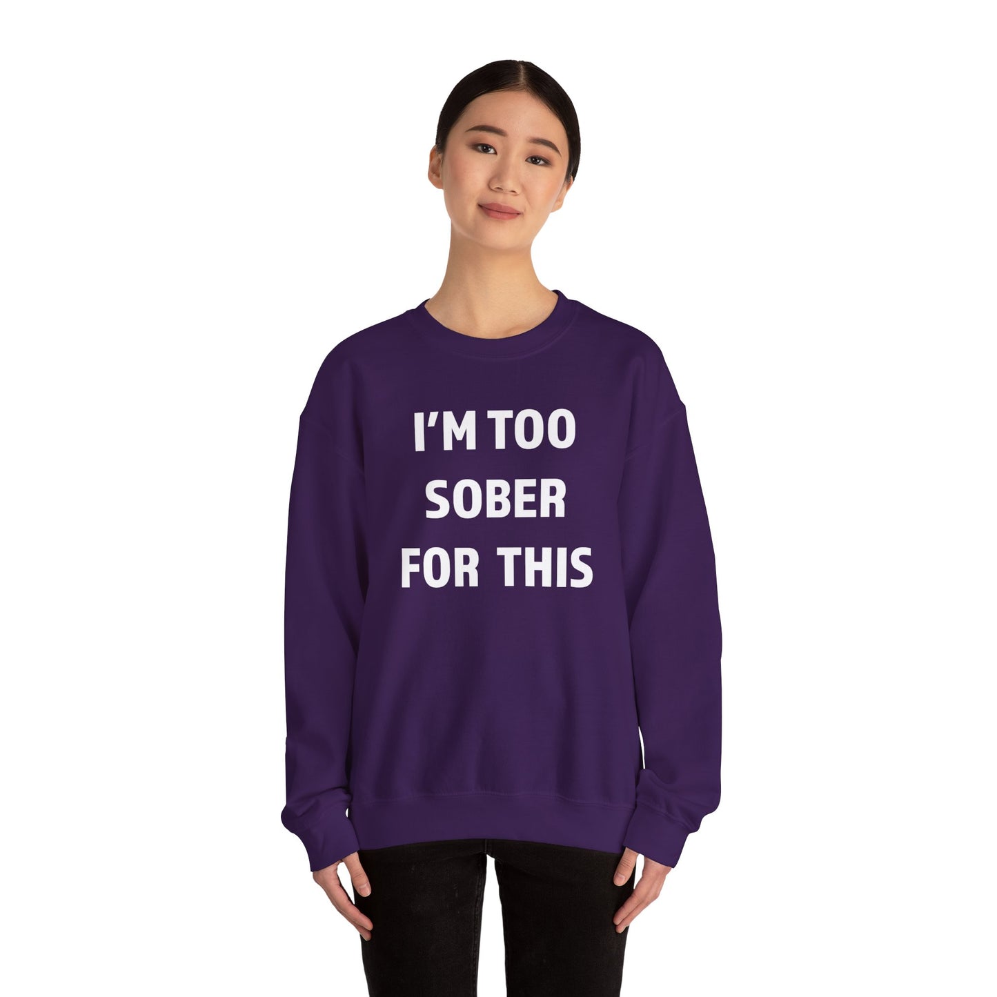 I'm Too Sober For This Sweatshirt