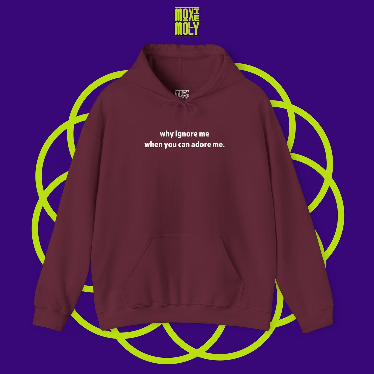 Why Ignore Me When You Can Adore Me Hoodie