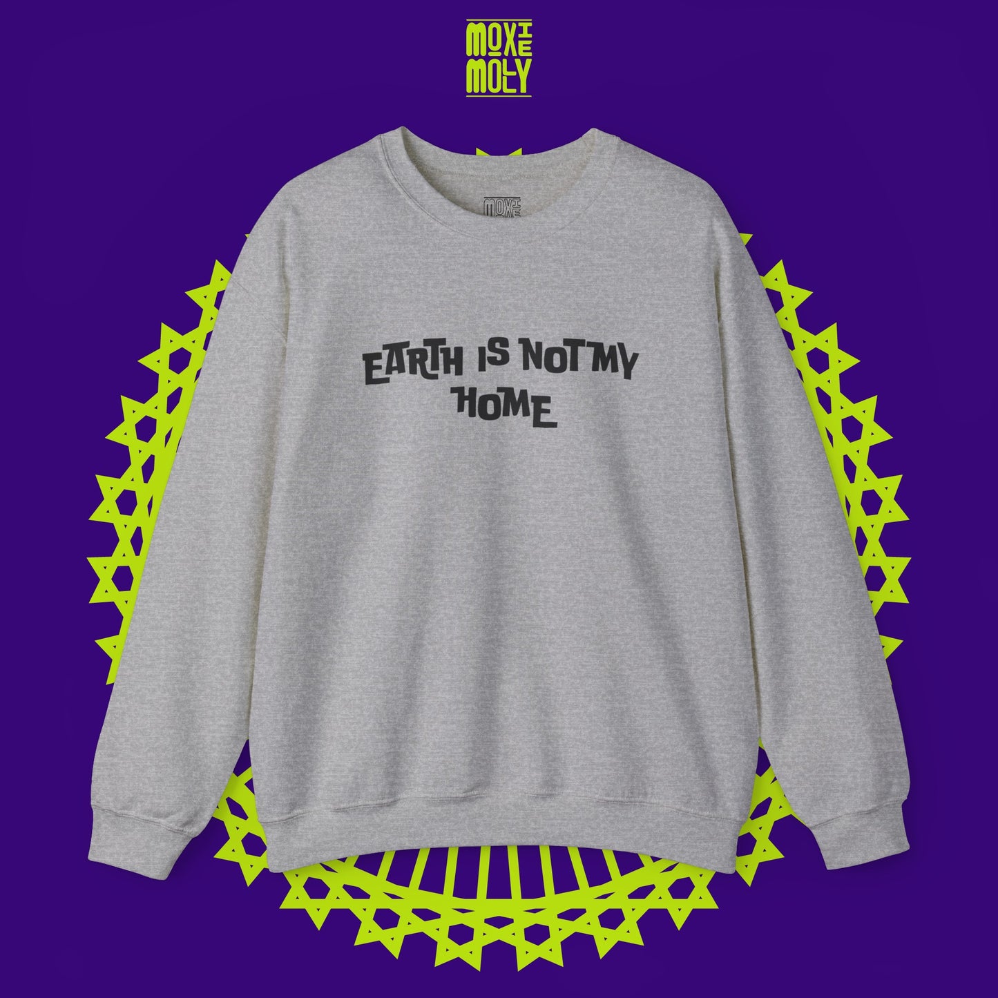 Earth Is Not My Home Sweatshirt