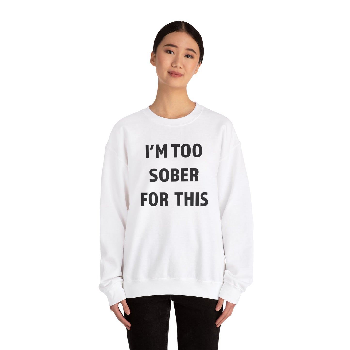 I'm Too Sober For This Sweatshirt