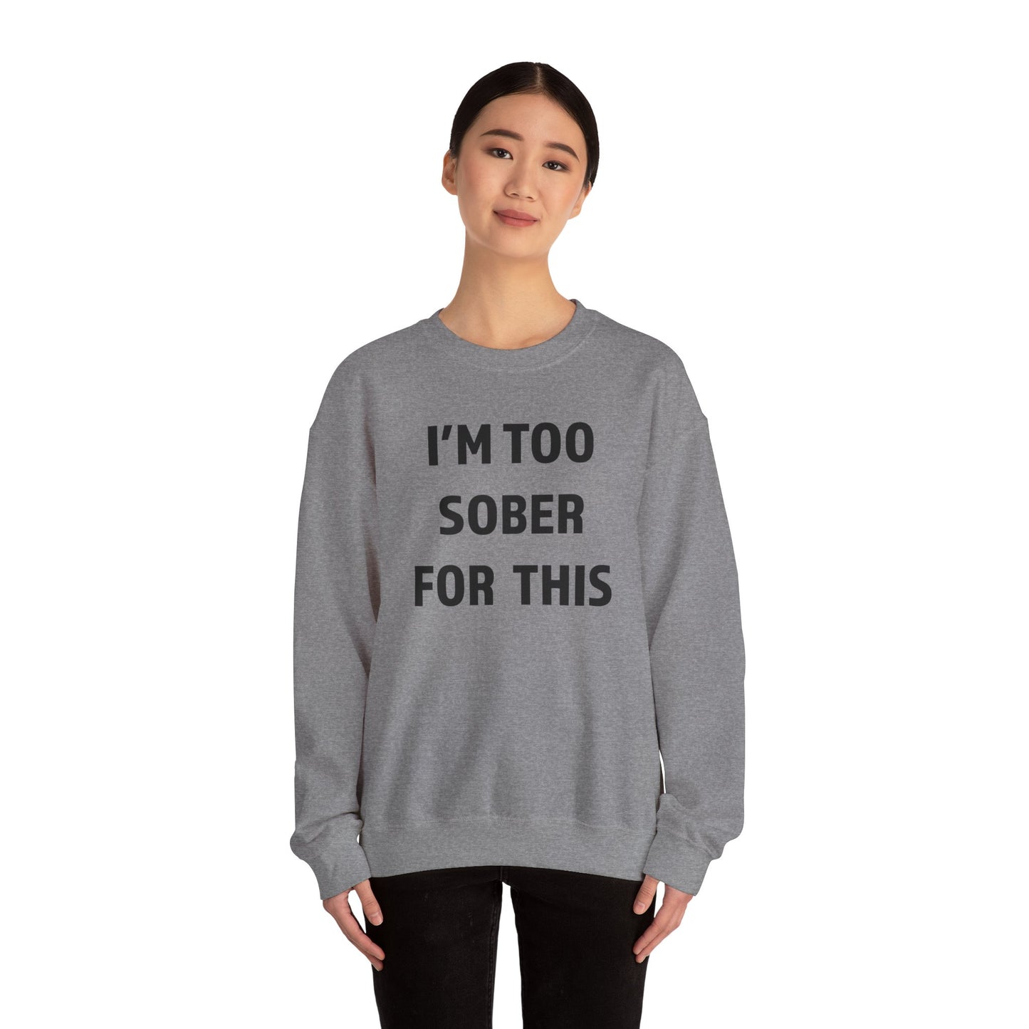 I'm Too Sober For This Sweatshirt